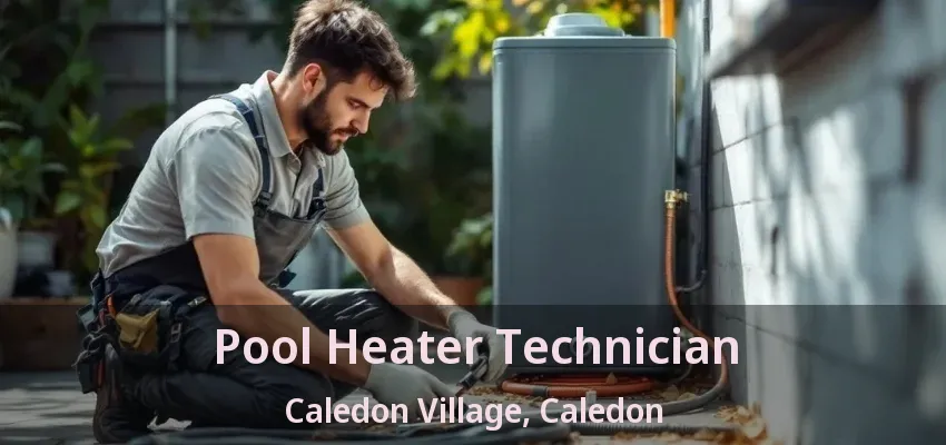 Pool Heater Technician Caledon Village, Caledon - ON Pool Heater Technician Caledon Village, Caledon - ON