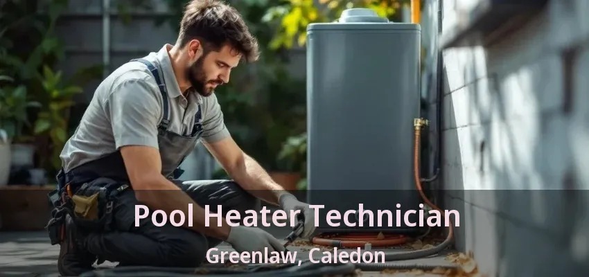 Pool Heater Technician Greenlaw, Caledon - ON Pool Heater Technician Greenlaw, Caledon - ON
