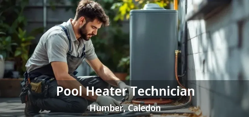 Pool Heater Technician Humber, Caledon - ON Pool Heater Technician Humber, Caledon - ON