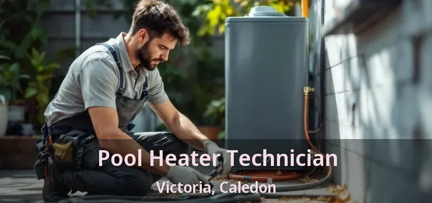 Pool Heater Technician Victoria, Caledon - ON Pool Heater Technician Victoria, Caledon - ON