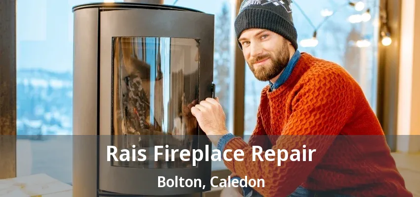 Rais Fireplace Repair Bolton, Caledon - ON Rais Fireplace Repair Bolton, Caledon - ON