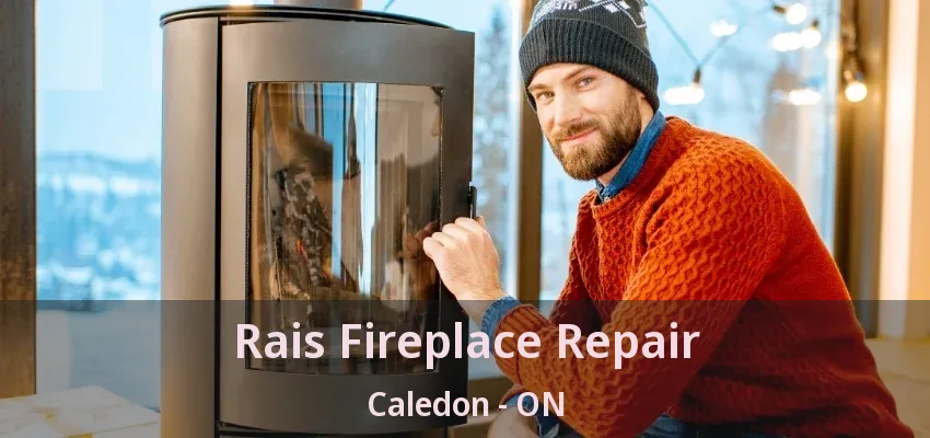Rais Fireplace Repair Caledon - ON Rais Fireplace Repair Caledon - ON
