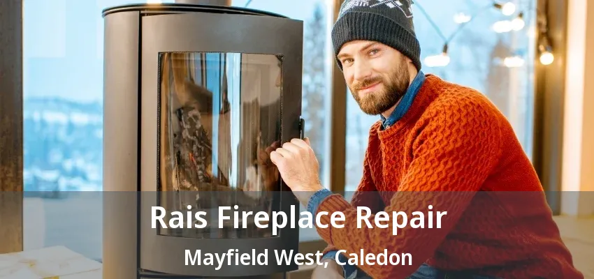 Rais Fireplace Repair Mayfield West, Caledon - ON Rais Fireplace Repair Mayfield West, Caledon - ON