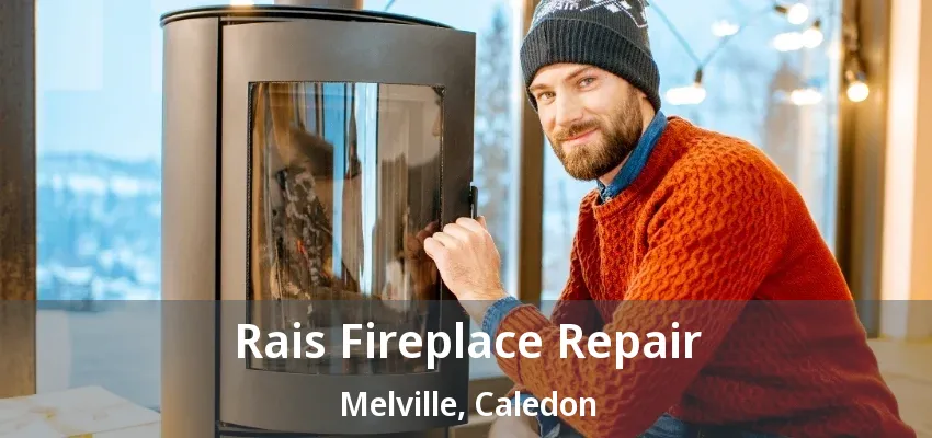Rais Fireplace Repair Melville, Caledon - ON