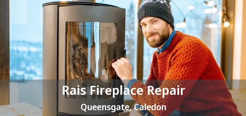 Rais Fireplace Repair Queensgate, Caledon - ON Rais Fireplace Repair Queensgate, Caledon - ON