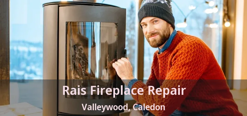 Rais Fireplace Repair Valleywood, Caledon - ON Rais Fireplace Repair Valleywood, Caledon - ON