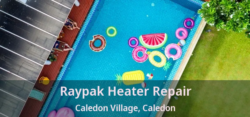 Raypak Heater Repair Caledon Village, Caledon - ON Raypak Heater Repair Caledon Village, Caledon - ON