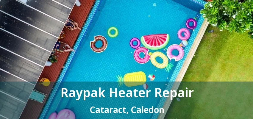 Raypak Heater Repair Cataract, Caledon - ON