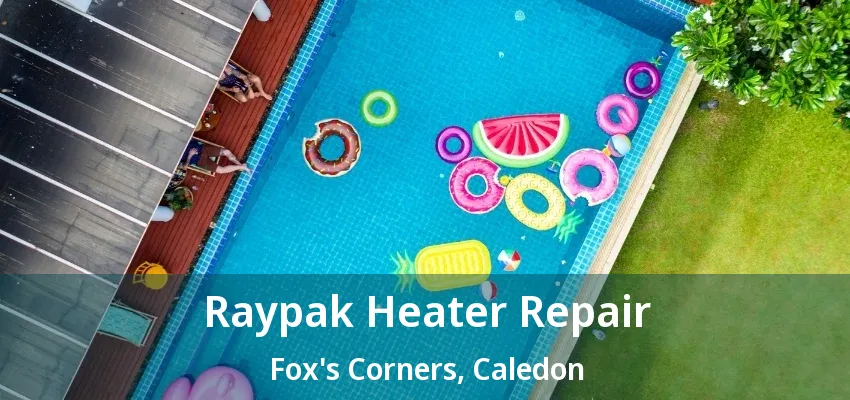 Raypak Heater Repair Fox's Corners, Caledon - ON Raypak Heater Repair Fox's Corners, Caledon - ON
