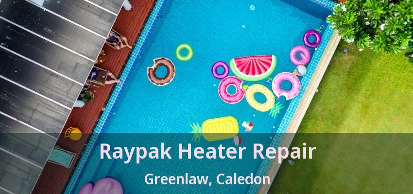 Raypak Heater Repair Greenlaw, Caledon - ON Raypak Heater Repair Greenlaw, Caledon - ON