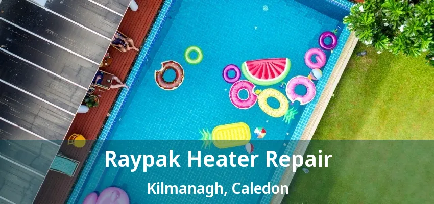 Raypak Heater Repair Kilmanagh, Caledon - ON
