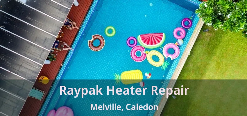Raypak Heater Repair Melville, Caledon - ON Raypak Heater Repair Melville, Caledon - ON