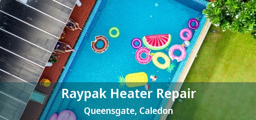 Raypak Heater Repair Queensgate, Caledon - ON Raypak Heater Repair Queensgate, Caledon - ON