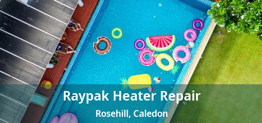 Raypak Heater Repair Rosehill, Caledon - ON Raypak Heater Repair Rosehill, Caledon - ON