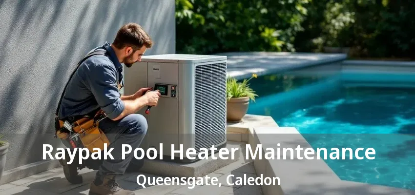 Raypak Pool Heater Maintenance Queensgate, Caledon - ON Raypak Pool Heater Maintenance Queensgate, Caledon - ON