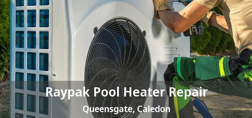 Raypak Pool Heater Repair Queensgate, Caledon - ON Raypak Pool Heater Repair Queensgate, Caledon - ON