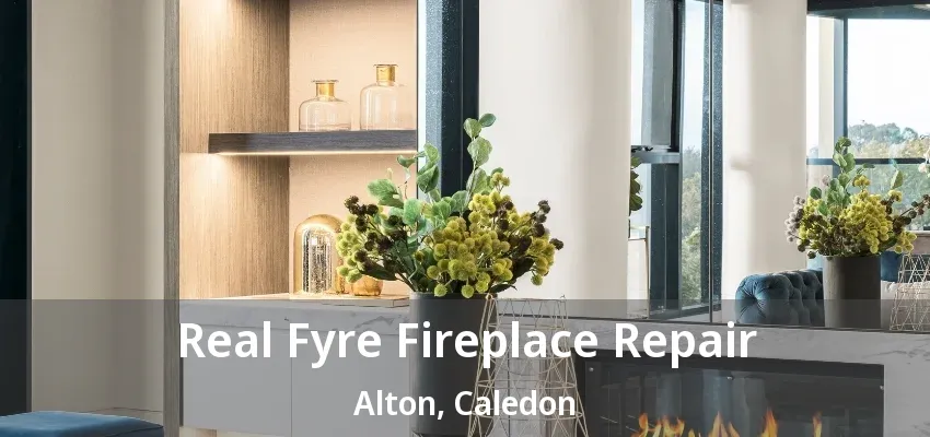 Real Fyre Fireplace Repair Alton, Caledon - ON Real Fyre Fireplace Repair Alton, Caledon - ON