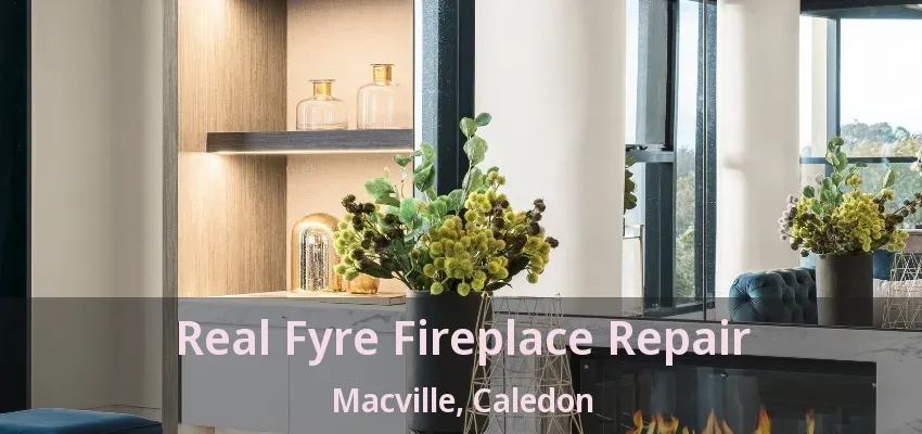 Real Fyre Fireplace Repair Macville, Caledon - ON Real Fyre Fireplace Repair Macville, Caledon - ON