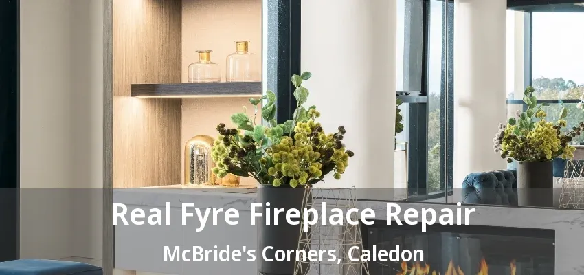 Real Fyre Fireplace Repair McBride's Corners, Caledon - ON Real Fyre Fireplace Repair McBride's Corners, Caledon - ON