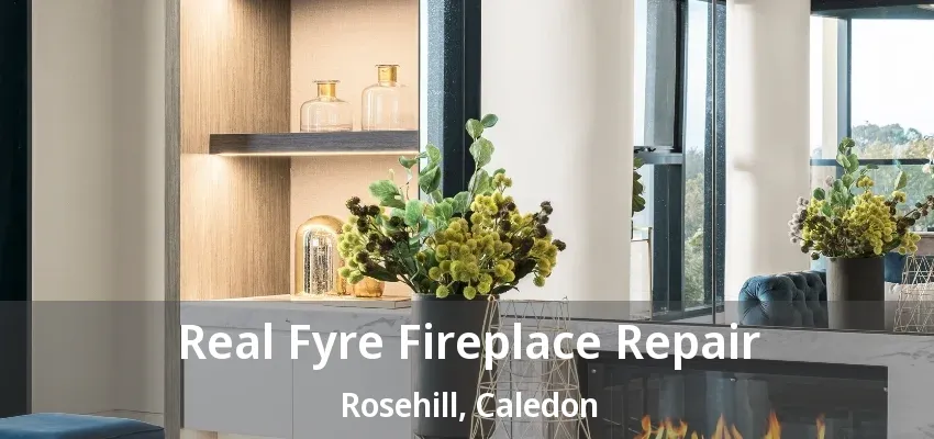 Real Fyre Fireplace Repair Rosehill, Caledon - ON Real Fyre Fireplace Repair Rosehill, Caledon - ON