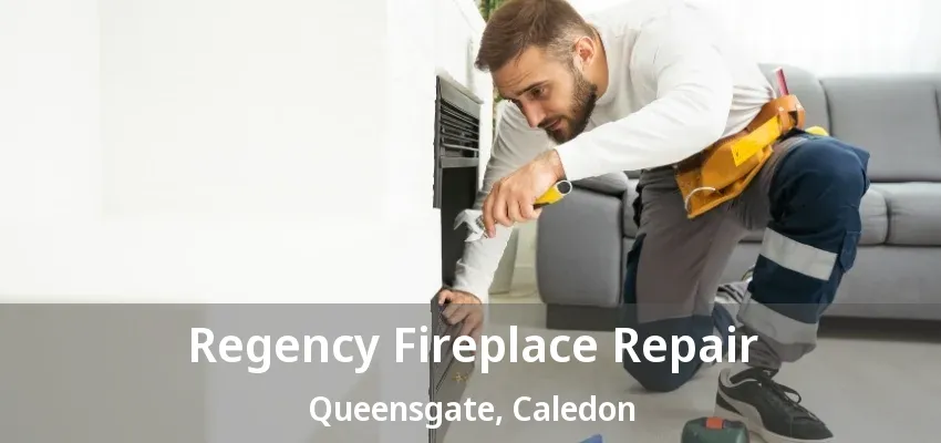 Regency Fireplace Repair Queensgate, Caledon - ON Regency Fireplace Repair Queensgate, Caledon - ON