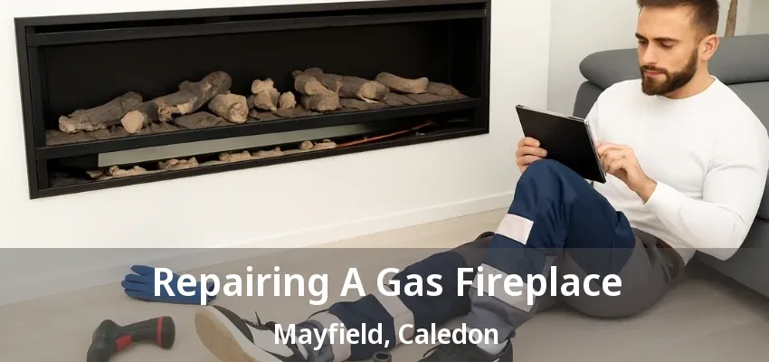 Repairing A Gas Fireplace Mayfield, Caledon - ON