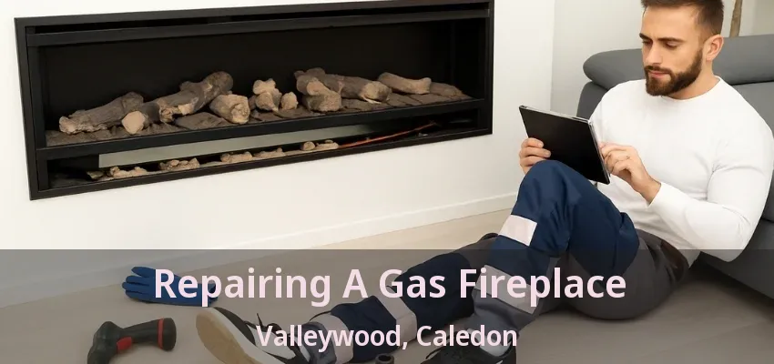 Repairing A Gas Fireplace Valleywood, Caledon - ON Repairing A Gas Fireplace Valleywood, Caledon - ON