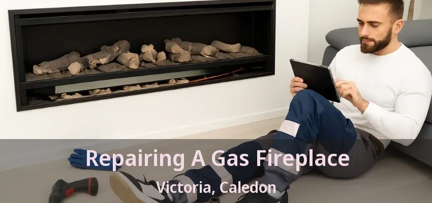 Repairing A Gas Fireplace Victoria, Caledon - ON Repairing A Gas Fireplace Victoria, Caledon - ON
