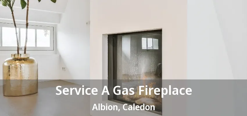 Service A Gas Fireplace Albion, Caledon - ON