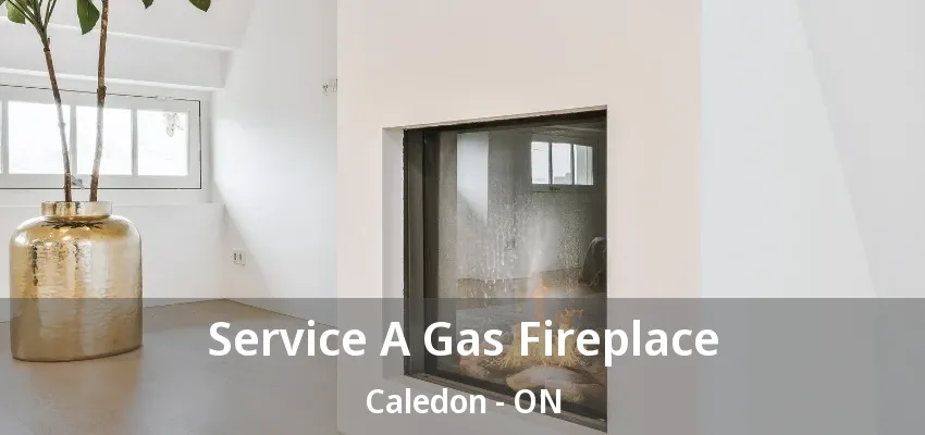 Service A Gas Fireplace Caledon - ON Service A Gas Fireplace Caledon - ON