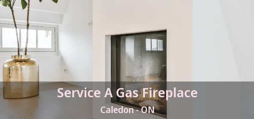 Service A Gas Fireplace Caledon - ON Service A Gas Fireplace Caledon - ON