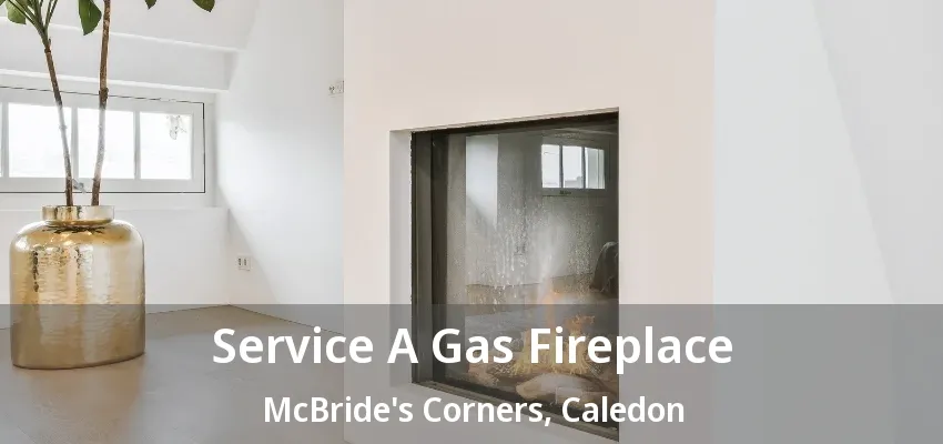 Service A Gas Fireplace McBride's Corners, Caledon - ON Service A Gas Fireplace McBride's Corners, Caledon - ON