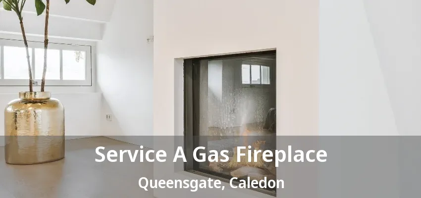 Service A Gas Fireplace Queensgate, Caledon - ON