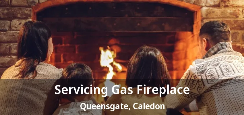Servicing Gas Fireplace Queensgate, Caledon - ON Servicing Gas Fireplace Queensgate, Caledon - ON
