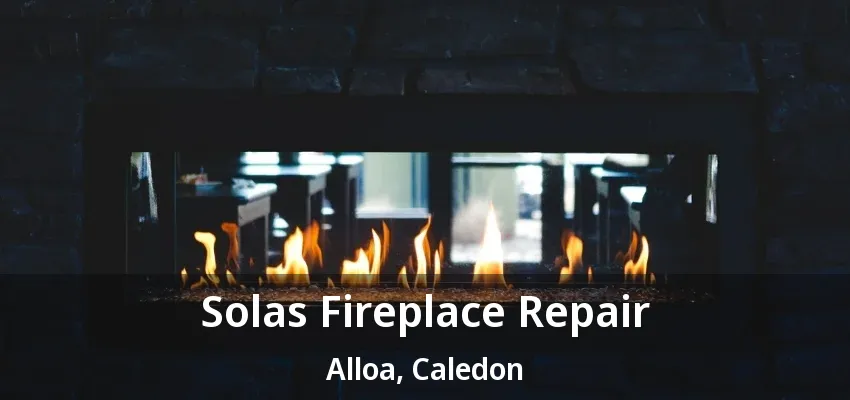 Solas Fireplace Repair Alloa, Caledon - ON