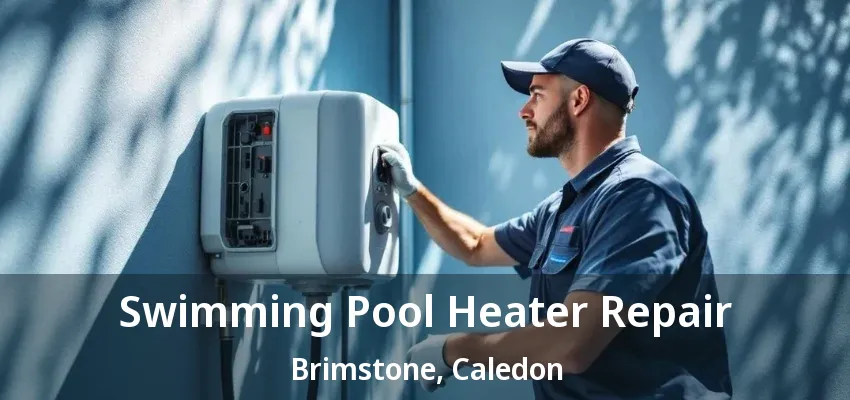 Swimming Pool Heater Repair Brimstone, Caledon - ON Swimming Pool Heater Repair Brimstone, Caledon - ON