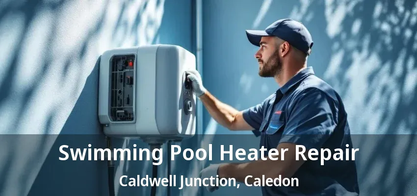 Swimming Pool Heater Repair Caldwell Junction, Caledon - ON Swimming Pool Heater Repair Caldwell Junction, Caledon - ON