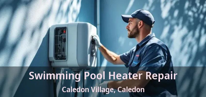 Swimming Pool Heater Repair Caledon Village, Caledon - ON Swimming Pool Heater Repair Caledon Village, Caledon - ON