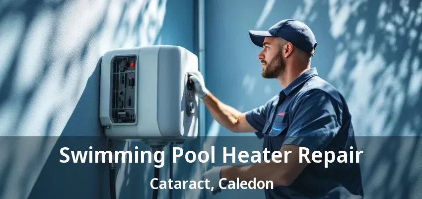 Swimming Pool Heater Repair Cataract, Caledon - ON Swimming Pool Heater Repair Cataract, Caledon - ON