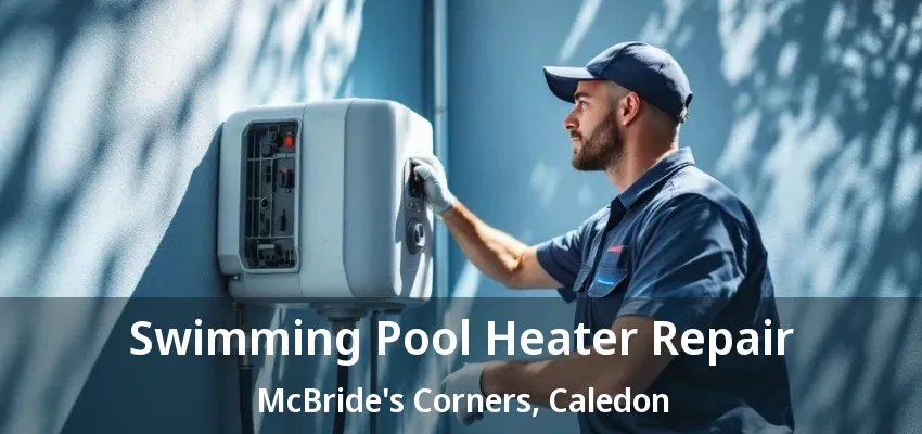 Swimming Pool Heater Repair McBride's Corners, Caledon - ON Swimming Pool Heater Repair McBride's Corners, Caledon - ON