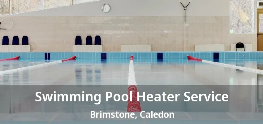 Swimming Pool Heater Service Brimstone, Caledon - ON Swimming Pool Heater Service Brimstone, Caledon - ON
