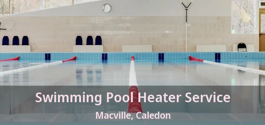 Swimming Pool Heater Service Macville, Caledon - ON Swimming Pool Heater Service Macville, Caledon - ON