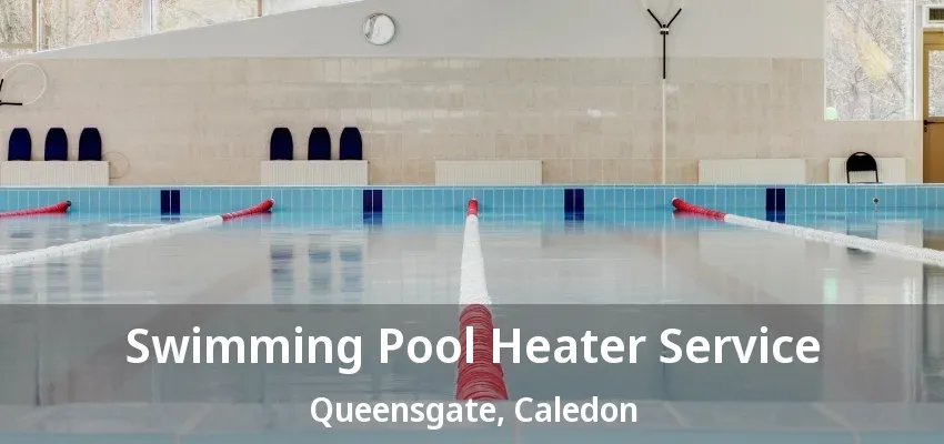 Swimming Pool Heater Service Queensgate, Caledon - ON Swimming Pool Heater Service Queensgate, Caledon - ON