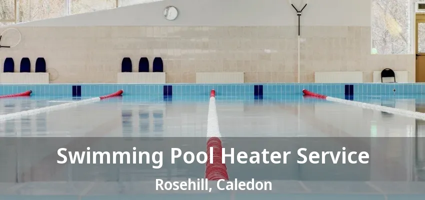 Swimming Pool Heater Service Rosehill, Caledon - ON Swimming Pool Heater Service Rosehill, Caledon - ON