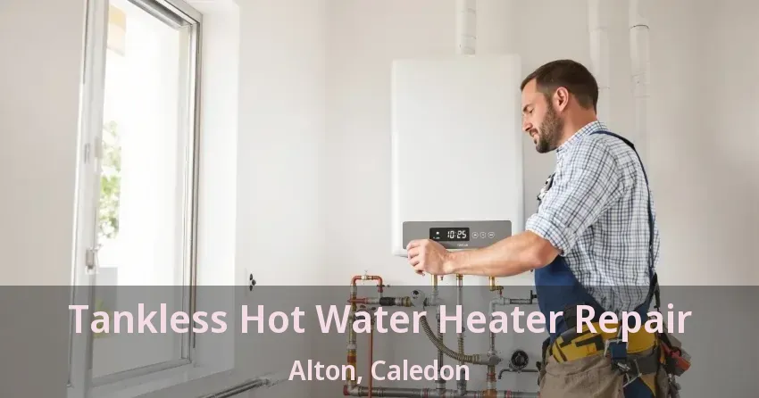 Tankless Hot Water Heater Repair Alton, Caledon - ON Tankless Hot Water Heater Repair Alton, Caledon - ON