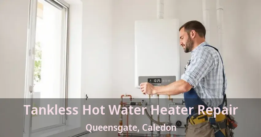 Tankless Hot Water Heater Repair Queensgate, Caledon - ON Tankless Hot Water Heater Repair Queensgate, Caledon - ON