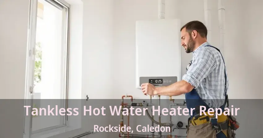 Tankless Hot Water Heater Repair Rockside, Caledon - ON Tankless Hot Water Heater Repair Rockside, Caledon - ON