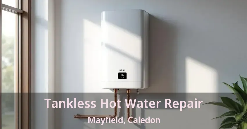 Tankless Hot Water Repair Mayfield, Caledon - ON Tankless Hot Water Repair Mayfield, Caledon - ON