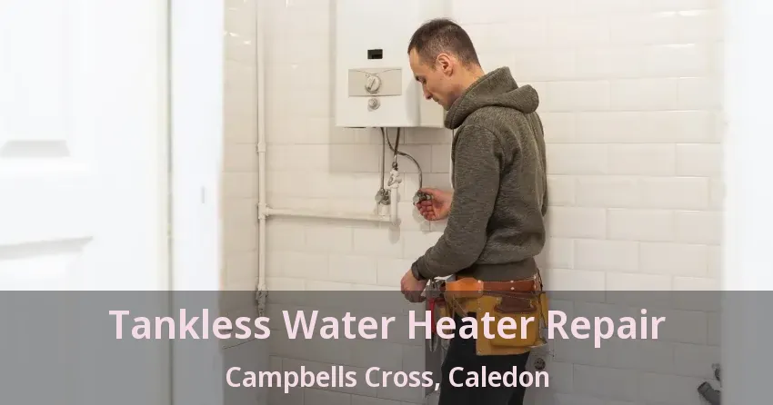 Tankless Water Heater Repair Campbells Cross, Caledon - ON Tankless Water Heater Repair Campbells Cross, Caledon - ON