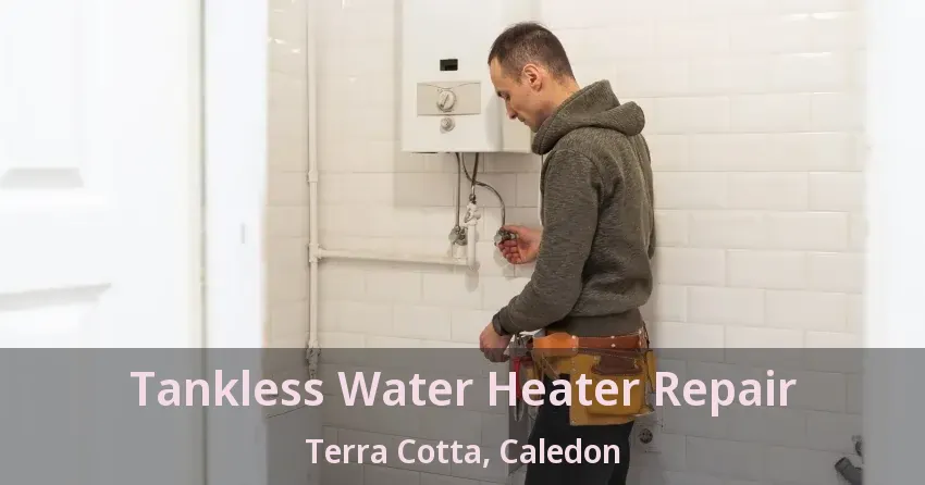 Tankless Water Heater Repair Terra Cotta, Caledon - ON Tankless Water Heater Repair Terra Cotta, Caledon - ON